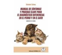 Manual De Síntomas Y Pruebas Clave Para El Diagnóstico Diferencial En El Perro Y En El Gato. 2.ª Ed.