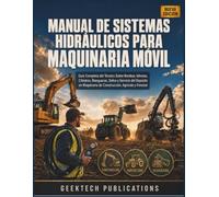 MANUAL DE SISTEMAS HIDRÁULICOS PARA MAQUINARIA MÓVIL: Guía Completa del Técnico Sobre Bombas, Válvulas, Cilindros, Mangueras, Sellos y Servicio Del ... de Construcción, Agrícola y Forestal