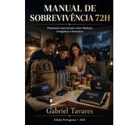 Manual de Sobrevivência 72H: Preparação essencial para crises climáticas, energéticas e financeiras