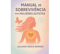MANUAL DE SOBREVIVÊNCIA PARA MULHERES AUTISTAS