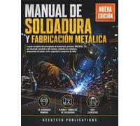 MANUAL DE SOLDADURA Y FABRICACIÓN METÁLICA: La guía completa del principiante al profesional: procesos MIG/MAG, TIG, por electrodo revestido e hilo ... corte, seguridad y proyectos de taller