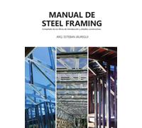 Manual de Steel Framing: Compilado de los libros de Introducción y detalles constructivos
