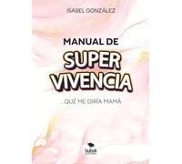 MANUAL DE SUPER-VIVENCIA | Isabel Gonzalez Campos