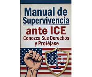 MANUAL DE SUPERVIVENCIA ANTE ICE: CONOZCA SUS DERECHOS Y PROTÉJASE