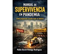 Manual de supervivencia en pandemia: Cómo prepararte cuando todo se detiene (Supervivencia real)