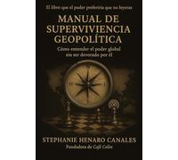 MANUAL DE SUPERVIVENCIA GEOPOLÍTICA: Cómo entender el poder global sin ser devorado por él