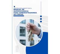 Manual de Supervivencia para Administradores de Fincas: Guía práctica para automatizar la gestión de comunidades con Inteligencia Artificial
