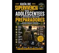 Manual de Supervivencia para Adolescentes Preparadores.: Habilidades esenciales de supervivencia, planificación de emergencias y preparación para el mundo real para adolescentes y jóvenes adultos