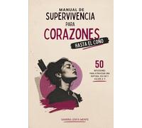 Manual de supervivencia para corazones hasta el coño: 50 reflexiones para atravesar una ruptura, recuperar tu autoestima y volver a ti