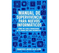 Manual de supervivencia para nuevos informáticos: Cómo no liarla (demasiado) en tu primer año como informático