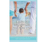 Manual de supervivencia para padres PKU: Cómo sobrevivir al primer año de tu bebé con Fenilcetonuria