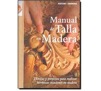 Manual de talla en madera: Técnicas y proyectos para realizar hermosas creaciones en madera (SIN COLECCION)