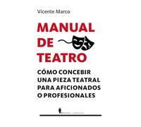 Manual de teatro; Cómo concebir una pieza teatral para aficionados o profesionales (Manuales)