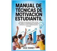 Manual de técnicas de motivación estudiantil: Estrategias de participación fáciles de usar para mejorar el comportamiento, aumentar la motivación y crear un ambiente positivo en el aula.