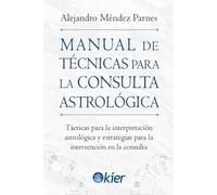 Manual de Técnicas para la consulta Astrológica: Tácticas para la interpretación astrológica y estrategias para la intervención en la consulta (SIN COLECCION)