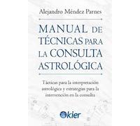 Manual de Técnicas para la consulta Astrológica: Tácticas para la interpretación astrológica y estrategias para la intervención en la consulta (SIN COLECCION)
