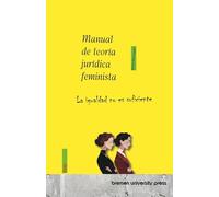 Manual de teoría jurídica feminista: La igualdad no es suficiente