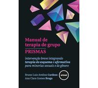 Manual de Terapia de Grupo PRISMAS: Intervenção Breve Integrando Terapia do Esquema e Afirmativa Para Minorias Sexuais e de Gênero