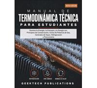 MANUAL DE TERMODINÁMICA TÉCNICA PARA ESTUDIANTES: Domina la Energía, la Entropía y la Exergía con Principios de Conservación, Ciclos de Potencia de ... de Vapor, Refrigeración y Psicrometría