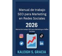 Manual de trabajo SEO para Marketing en Redes Sociales 2026: Domina los algoritmos, sube posiciones y crece más rápido en todas las plataformas