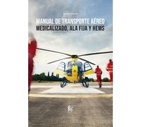 MANUAL DE TRASPORTE AEREO MEDICALIZADO, ALA FIJA Y HEMS | Ignacio Garrote Moreno