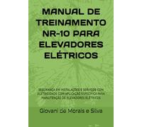 MANUAL DE TREINAMENTO NR-10 PARA ELEVADORES ELÉTRICOS: SEGURANÇA EM INSTALAÇÕES E SERVIÇOS COM ELETRICIDADE COM APLICAÇÃO ESPECÍFICA PARA MANUTENÇÃO DE ELEVADORES ELÉTRICOS