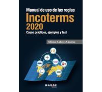 Manual de uso De Las Reglas Incoterms 2020. Casos Prácticos, ejemplos y Test de autoevaluación: 0 (Comercio internacional)
