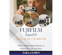 Manual de usuario de Fujifilm X100VI: Pasos simples para dominar su dispositivo con confianza (Tech Made Simple)