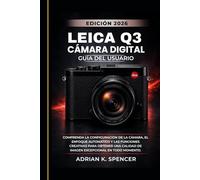 Manual de usuario de la cámara digital Leica Q3 (Edición 2026): Comprenda la configuración de la cámara, el enfoque automático y las funciones creativas para obtener una calidad de imagen excepcional