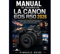 MANUAL DE USUARIO DE LA CANON EOS R50 2026: Instrucciones paso a paso para capturar mejores fotos, grabar vídeos impresionantes y desbloquear todas las funciones esenciales.