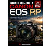 MANUAL DE USUARIO DE LA CANON EOS RP 2026: Domina tu cámara sin espejo de fotograma completo: desde la configuración inicial para principiantes hasta ... de vídeo y flujo de trabajo creativo.