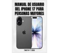 Manual de usuario del iPhone 17 para personas mayores: Pasos sencillos para mantenerse conectado, informado y seguro