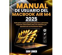 MANUAL DE USUARIO DEL MACBOOK AIR M4: Guía paso a paso para principiantes y personas mayores: informática Mac sin esfuerzo y el dominio de sus funciones clave