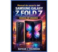 Manual de usuario del Samsung Galaxy Z Fold 7: Manual de usuario independiente para la configuración, funciones, multitarea, uso de la cámara, gestión ... inteligentes de Nathan J. Colebrook)