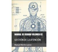 MANUAL DE USUARIO VOLUMEN 02: GESTIÓN DE LA ATENCIÓN (BIBLIOTECA DE NEURO-GESTIÓN)