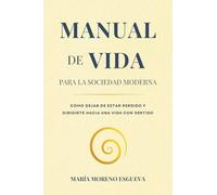 Manual de vida para la sociedad moderna: Cómo dejar de estar perdido y dirigirte hacia una vida con sentido