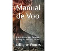 Manual de Voo: A Neurobiologia do Trauma e a Radiografia Somática da Dor