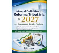 Manual Definitivo da Reforma Tributária de 2027 para Empresas do Simples Nacional: CBS, IBS, Imposto Seletivo, documentos fiscais, créditos, split payment e estratégias práticas para micro e pequenas