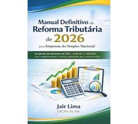 Manual Definitivo da Reforma Tributária para Empresas do Simples Nacional: Atualizado - Inclui EC, Leis Complementares e normas publicadas.