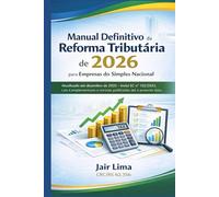 Manual Definitivo da Reforma Tributária para Empresas do Simples Nacional: Atualizado - Inclui EC, Leis Complementares e normas publicadas.