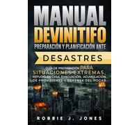 Manual definitivo de preparación y planificación ante desastres: Guía de preparación para situaciones extremas, refugio en casa, evacuación, acumulación de provisiones y defensa del hogar