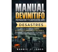 Manual definitivo de preparación y planificación ante desastres: Guía de preparación para situaciones extremas, refugio en casa, evacuación, acumulación de provisiones y defensa del hogar