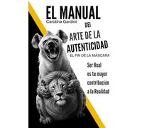 MANUAL DEL ARTE DE LA AUTENTICIDAD: EL FIN DE LA MÁSCARA Donde la hiena se ríe y el dragón despierta (Arquitectura Vibracional: El Camino hacia la Soberanía Personal)