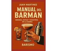 Manual del Barman: Bebidas, Estilo y Maestría en la Barra