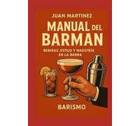 Manual del Barman: Bebidas, Estilo y Maestría en la Barra
