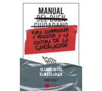 Manual del buen ciudadano para comprender y resistir a la cultura de la cancelación (SIN COLECCION)