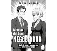 MANUAL DEL BUEN NEGOCIADOR: El arte de llegar a acuerdos que todos quieren cumplir
