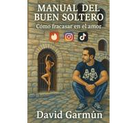 Manual del buen soltero: Como fracasar en el amor
