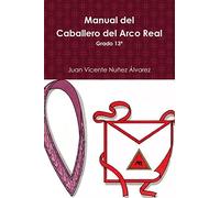 Manual del Caballero del Real Arco: Grado 13º del R:.E:.A:.A:.