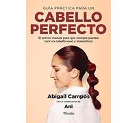 Manual del cabello perfecto, El: El primer manual para que siempre puedas lucir un pelo sano y maravilloso (Manuales prácticos)